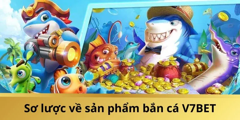 Giới thiệu bắn cá V7BET