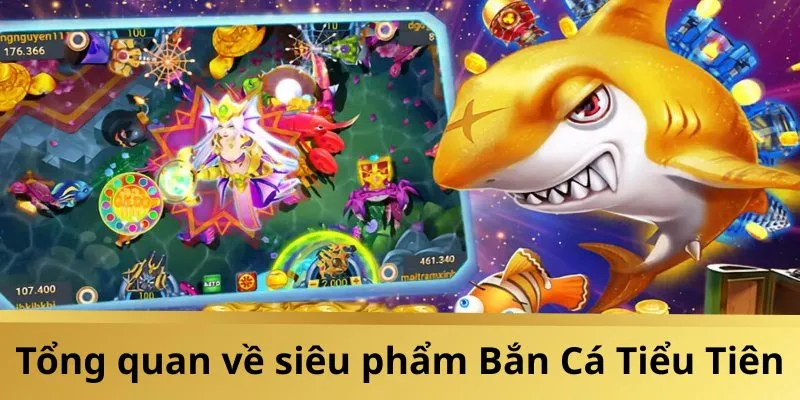 Đôi nét về tựa game Hot nhất 2025 - Bắn Cá Tiểu Tiên