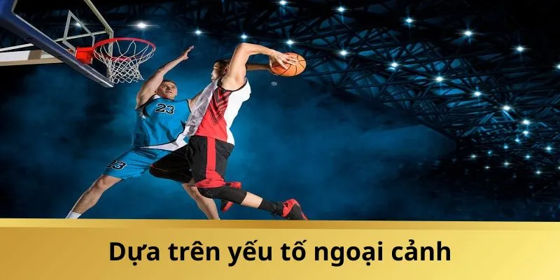 Yếu tố ngoại cảnh tác động trực tiếp đến kết quả chung cuộc