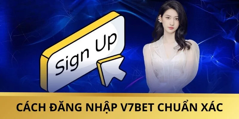 Cách đăng nhập V7BET đơn giản, chuẩn xác nhất 2025