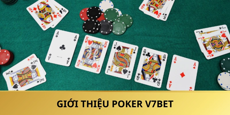 Poker V7BET là trò chơi hấp dẫn mang tính trí tuệ cao
