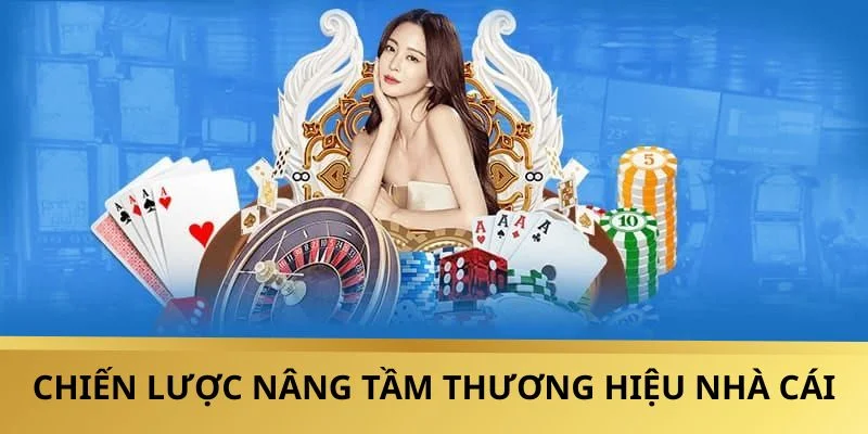 Chiến lược nâng tầm thương hiệu nhà cái