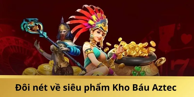 Giới thiệu game Kho Báu Aztec