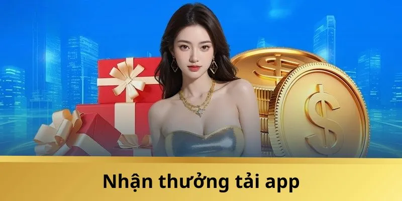 Tân binh nhận thưởng từ hệ thống khi tải app