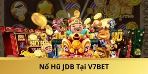 Nổ Hũ JDB Tại V7BET: Tích Lũy Giải Thưởng Siêu Khủng, Chơi Là Thắng