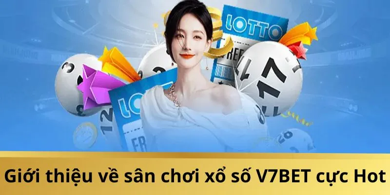 Thông tin giới thiệu xổ số V7BET cực uy tín