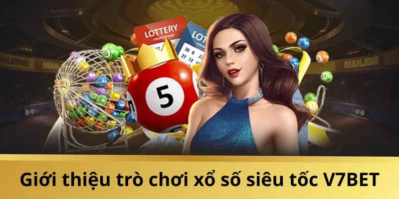 Tổng quan về xổ số siêu tốc V7BET